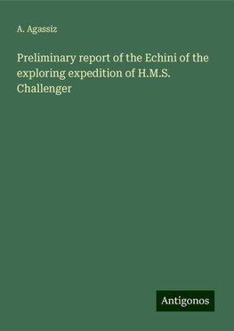 Preliminary report of the Echini of the exploring expedition of H.M.S. Challenger