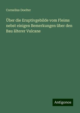 Über die Eruptivgebilde vom Fleims nebst einigen Bemerkungen über den Bau älterer Vulcane