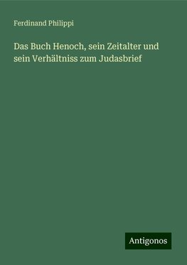 Das Buch Henoch, sein Zeitalter und sein Verhältniss zum Judasbrief