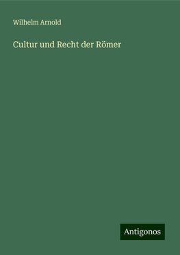 Cultur und Recht der Römer