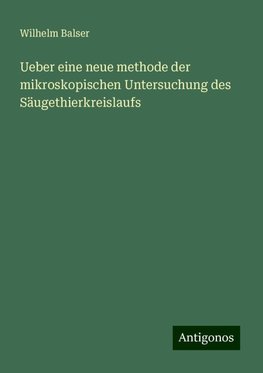 Ueber eine neue methode der mikroskopischen Untersuchung des Säugethierkreislaufs