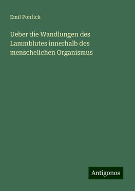 Ueber die Wandlungen des Lammblutes innerhalb des menschelichen Organismus