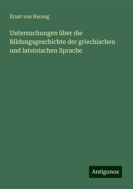 Untersuchungen über die Bildungsgeschichte der griechischen und lateinischen Sprache