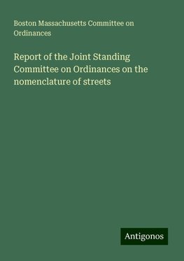 Report of the Joint Standing Committee on Ordinances on the nomenclature of streets