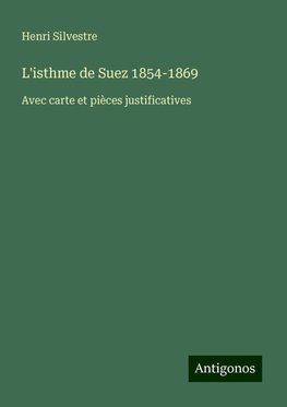 L'isthme de Suez 1854-1869