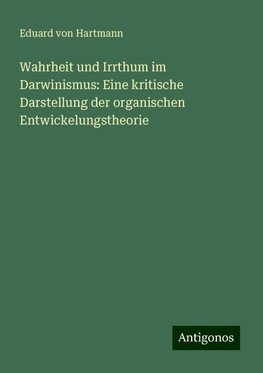 Wahrheit und Irrthum im Darwinismus: Eine kritische Darstellung der organischen Entwickelungstheorie