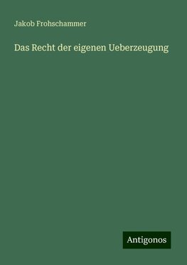 Das Recht der eigenen Ueberzeugung