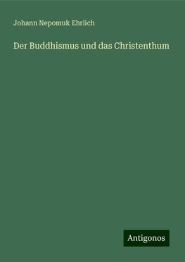 Der Buddhismus und das Christenthum