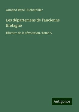 Les départemens de l'ancienne Bretagne