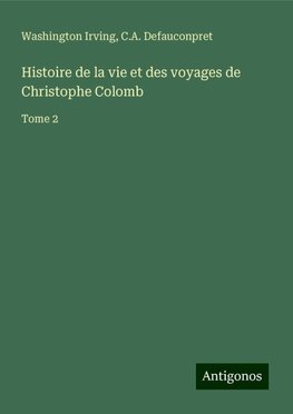 Histoire de la vie et des voyages de Christophe Colomb