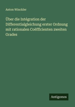 Über die Intégration der Differentialgleichung erster Ordnung mit rationalen Coëfflcienten zweiten Grades