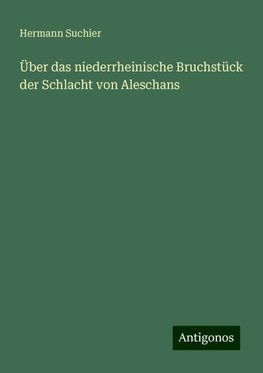 Über das niederrheinische Bruchstück der Schlacht von Aleschans