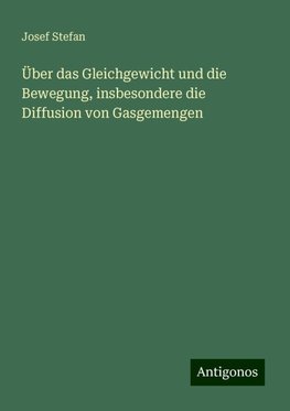 Über das Gleichgewicht und die Bewegung, insbesondere die Diffusion von Gasgemengen