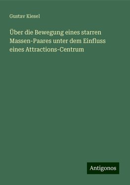 Über die Bewegung eines starren Massen-Paares unter dem Einfluss eines Attractions-Centrum