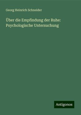 Über die Empfindung der Ruhe: Psychologische Untersuchung