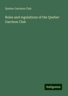 Rules and regulations of the Quebec Garrison Club