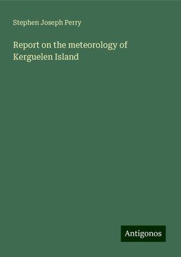 Report on the meteorology of Kerguelen Island