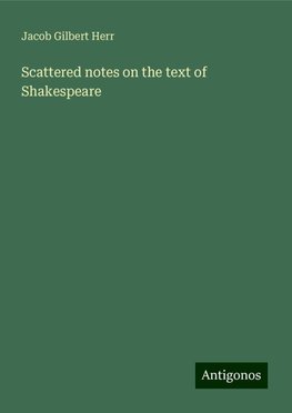 Scattered notes on the text of Shakespeare