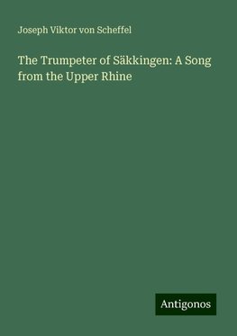 The Trumpeter of Säkkingen: A Song from the Upper Rhine