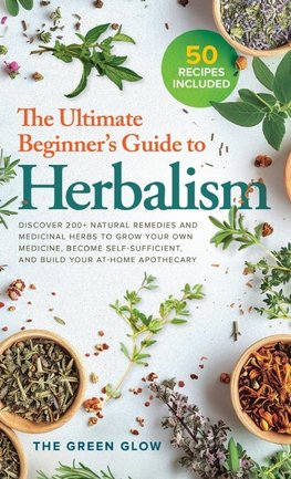 The Ultimate Beginner's Guide to Herbalism