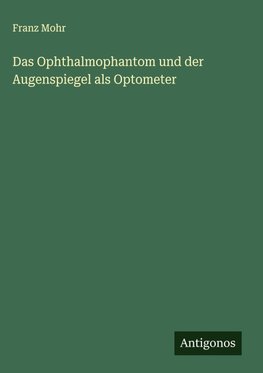 Das Ophthalmophantom und der Augenspiegel als Optometer