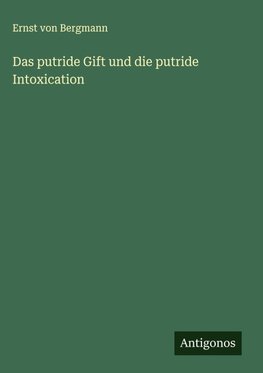 Das putride Gift und die putride Intoxication