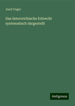 Das österreichische Erbrecht systematisch dargestellt