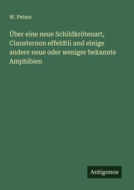 Über eine neue Schildkrötenart, Cinosternon effeldtii und einige andere neue oder weniger bekannte Amphibien