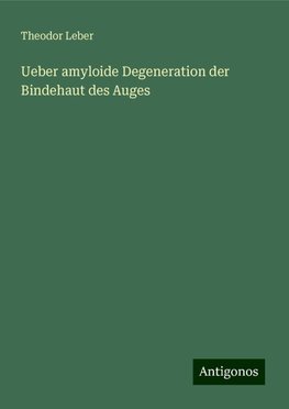 Ueber amyloide Degeneration der Bindehaut des Auges