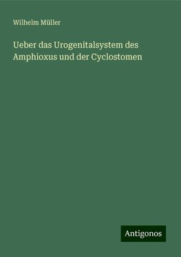 Ueber das Urogenitalsystem des Amphioxus und der Cyclostomen