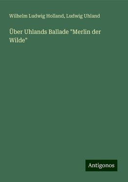 Über Uhlands Ballade "Merlin der Wilde"