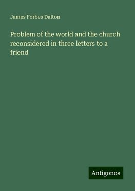 Problem of the world and the church reconsidered in three letters to a friend