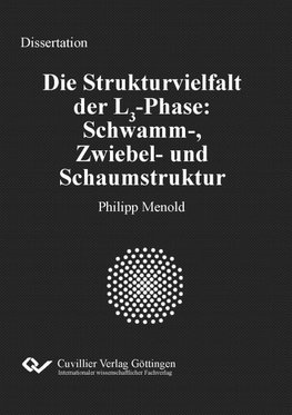 Die Strukturvielfalt der L3-Phase: Schwamm-, Zwiebel- und Schaumstruktur