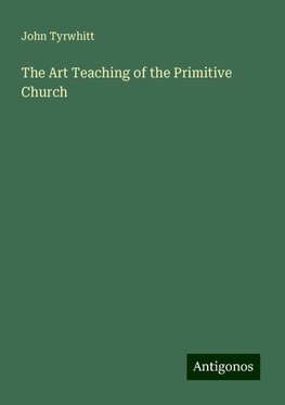 The Art Teaching of the Primitive Church