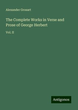 The Complete Works in Verse and Prose of George Herbert