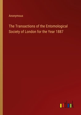 The Transactions of the Entomological Society of London for the Year 1887