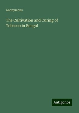 The Cultivation and Curing of Tobacco in Bengal