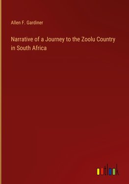 Narrative of a Journey to the Zoolu Country in South Africa