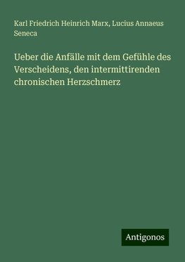 Ueber die Anfälle mit dem Gefühle des Verscheidens, den intermittirenden chronischen Herzschmerz