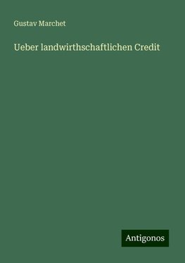 Ueber landwirthschaftlichen Credit