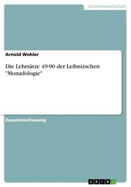 Die Lehrsätze 49-90 der Leibnizschen "Monadologie"