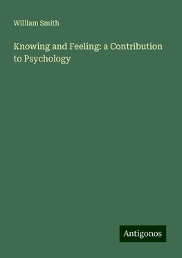 Knowing and Feeling: a Contribution to Psychology