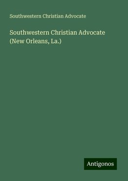 Southwestern Christian Advocate (New Orleans, La.)