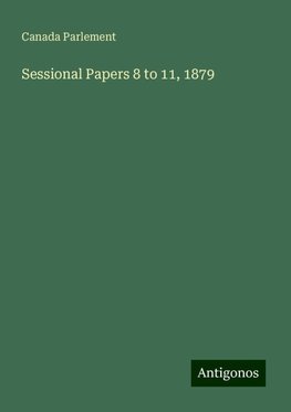 Sessional Papers 8 to 11, 1879