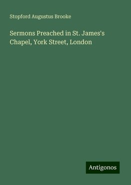 Sermons Preached in St. James's Chapel, York Street, London