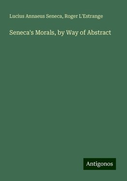 Seneca's Morals, by Way of Abstract