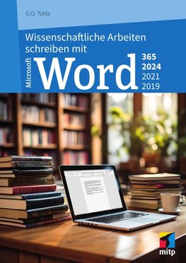 Wissenschaftliche Arbeiten schreiben mit Microsoft Word 365, 2024, 2021, 2019, 2016