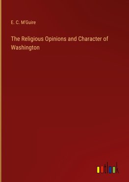 The Religious Opinions and Character of Washington