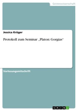 Protokoll zum Seminar ¿Platon: Gorgias¿