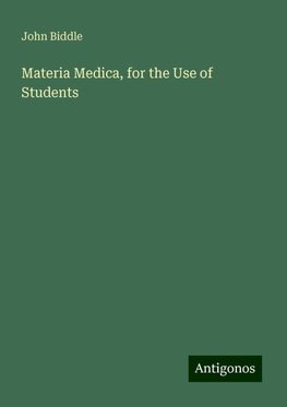 Materia Medica, for the Use of Students